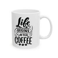 Spanish Latte - Life Begins After Coffee Ceramic Mug 11 oz