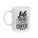 Spanish Latte - Life Begins After Coffee Ceramic Mug 11 oz